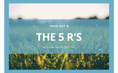 Your Gut & The 5 R’s: Remove, Replace, Repair, Reinoculate & Rebalance